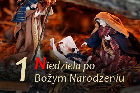 1 Niedziela po Bożym Narodzeniu