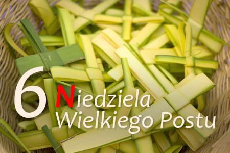 6 Niedziela Wielkiego Postu – Niedziela Palmowa