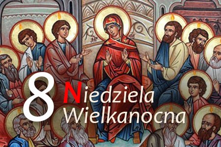 8 Niedziela Wielkanocna – Zesłanie Ducha Świętego