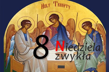 8 Niedziela Zwykła – Uroczystość Trójcy Przenajświętszej