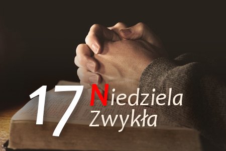 17 Niedziela Zwykła – Święć się imię Twoje