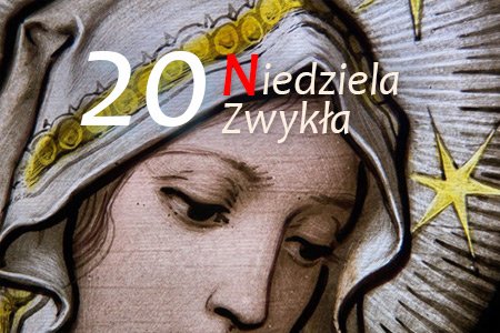 20 Niedziela Zwykła – Wniebowzięcie NMP