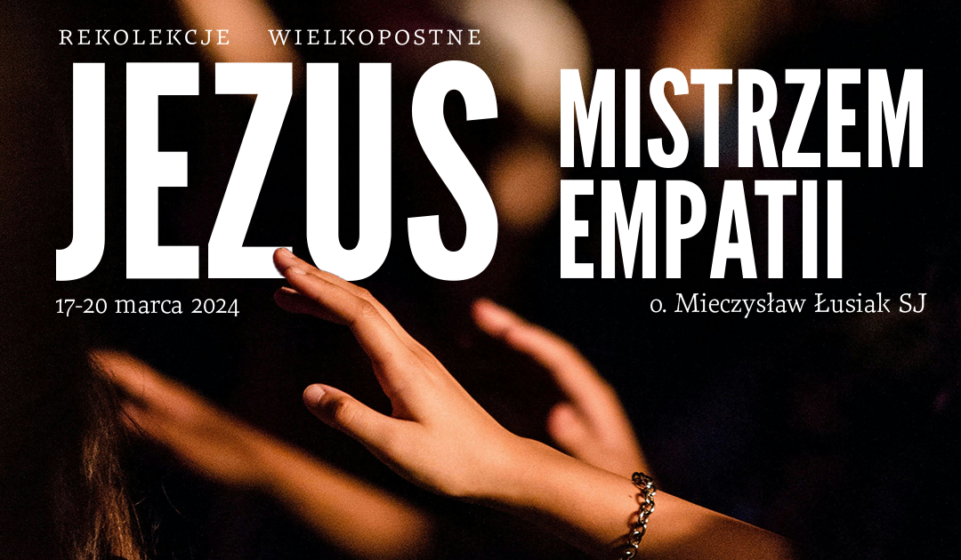 Rekolekcje wielkopostne – Jezus mistrzem empatii